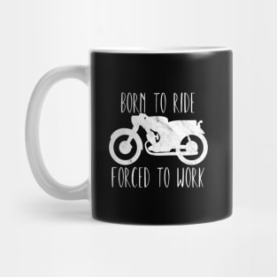 Motorcycle born to ride forced to work Mug